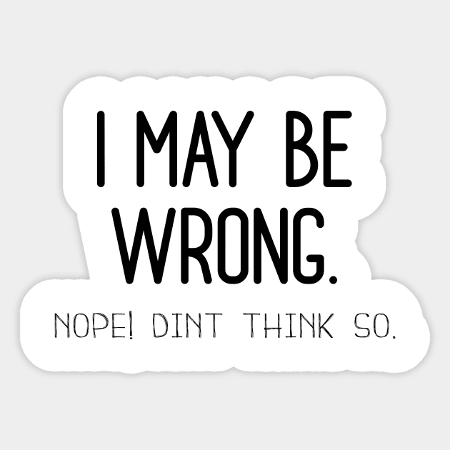 I May Be Wrong , Nope Dint Think So. Sticker by Bazzar Designs